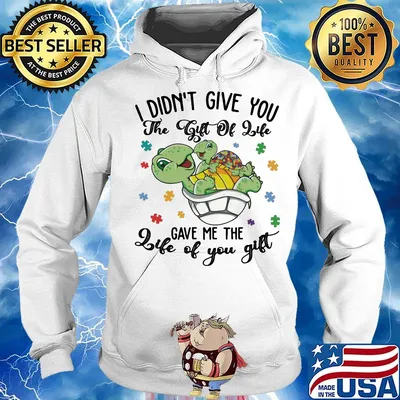 Turtles i didn't give you the gift of life life gave me the gift of you s Hoodie