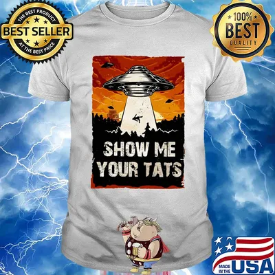 UFO Show me your tats shirt