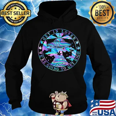 UFO weed get in loser we're going to get high s Hoodie