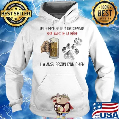 Un homme ne peut pas survivre seul avec de la biere Il a aussi besoin b'un chien footprint s Hoodie