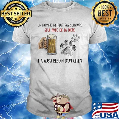 Un homme ne peut pas survivre seul avec de la biere Il a aussi besoin b'un chien footprint shirt