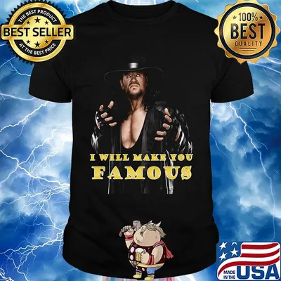 Undertaker i will make you famous shirt