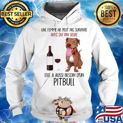 Une femme ne peut pas survivre avec du vin seule elle a aussi besoin d'un pitbull s Hoodie