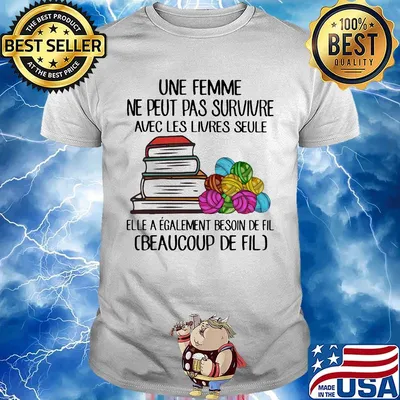 Une femme ne peut pas survivre avec les livres seule elle a egalement besoin de fil beaucoup de fil shirt