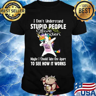 Unicorn olive garden i don't understand stupid people maybe i should take one apart to see how it works shirt