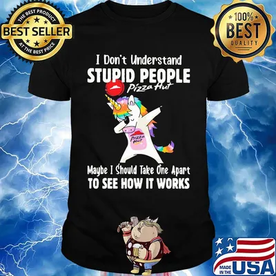 Unicorn pizza hut i don't understand stupid people maybe i should take one apart to see how it works shirt