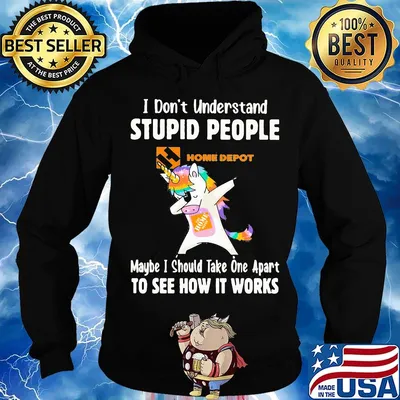 Unicorn the home depot i don't understand stupid people maybe i should take one apart to see how it works s Hoodie