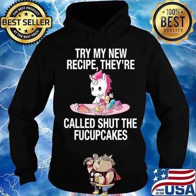 Unicorn try my new recipe shut the fucupcakes s Hoodie