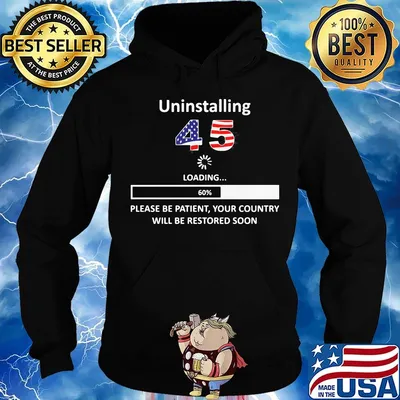 Uninstalling 45 loading please be patient your country will be restored soon american flag s Hoodie