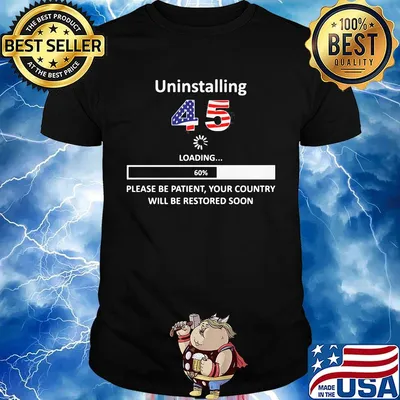 Uninstalling 45 loading please be patient your country will be restored soon american flag shirt