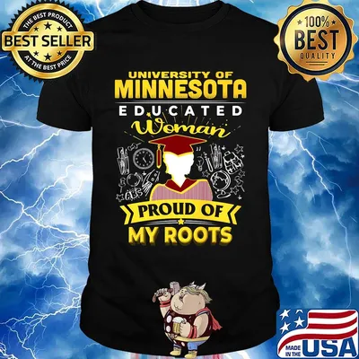 University of minnesota educated woman proud of my roots shirt