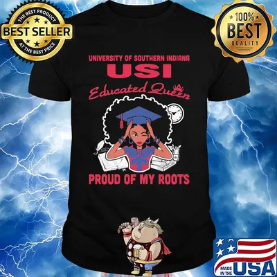University of southern indiana Usi educated queen proud of my roots shirt