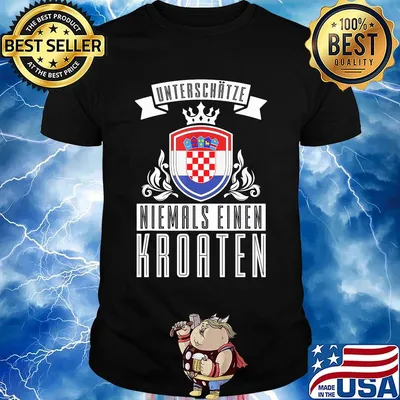 Unterschätze niemals einen kroaten shirt