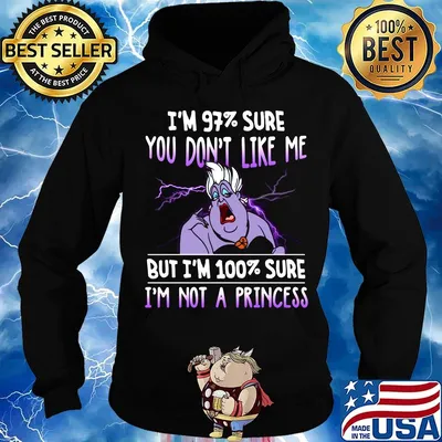 Ursula i'm 97% sure you don't like me but i'm 100% sure i'm not a princess s Hoodie