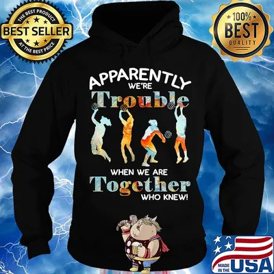 Volleyball apparently we're trouble when we are together who knew s Hoodie