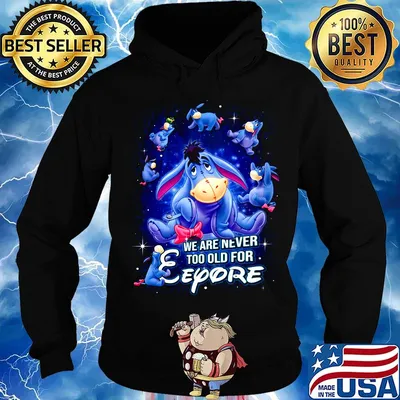 We are never too old for eeyore donkey s Hoodie