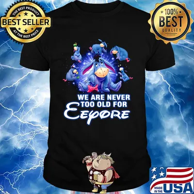 We are never too old for eeyore shirt