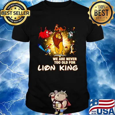 We are never too old for lion king shirt