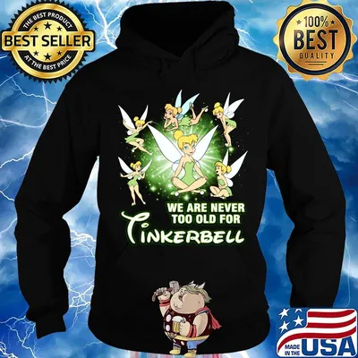 We are never too old for tinkerbell s Hoodie