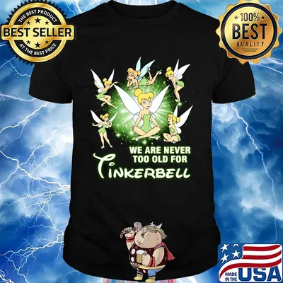 We are never too old for tinkerbell shirt