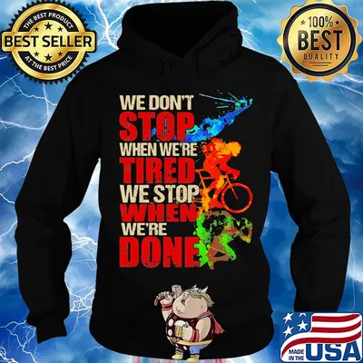 We don't stop when we're tired we stop when we're done bike color s Hoodie