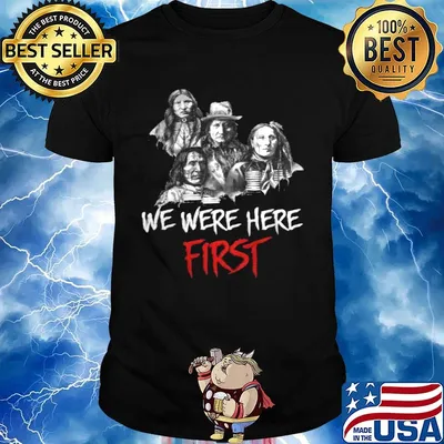 We was here first native americans shirt