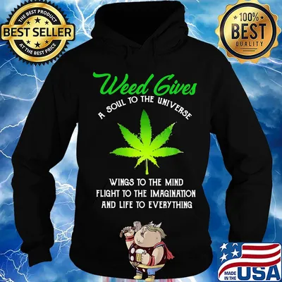 Weed Gives A Soul To The Universe Wings To The Mind Flight To The Imagination And Life To Everything Shirt Hoodie