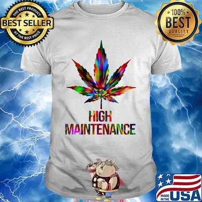 Weed high maintenance color shirt