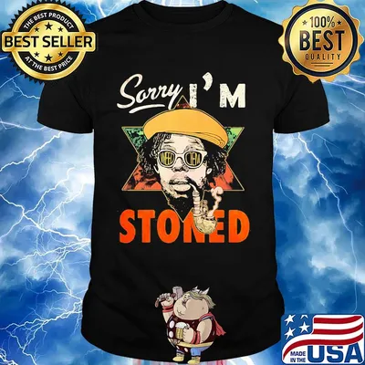 Weed sorry i'm stoned shirt
