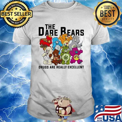 Weed the dare bears drugs are really excellent shirt