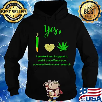 Weed yes i smoke it and i support it and if that offends you need to do some research s Hoodie