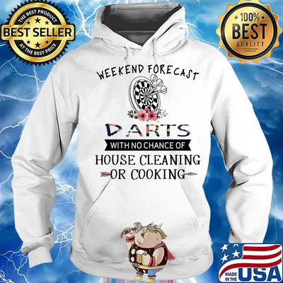 Weekend forecast darts with no chance of house cleaning or cooking s Hoodie
