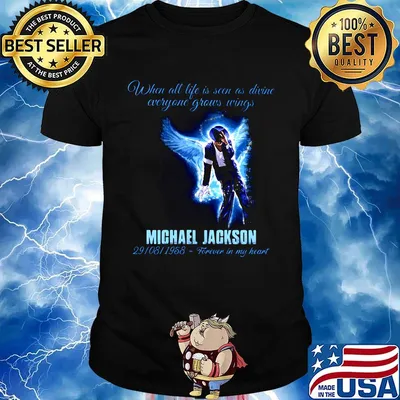 When all life is seen as drive everyone grows wings michael jackson 29 08 1958 forever in my heart shirt