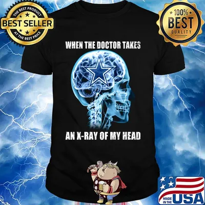 When the doctor takes an x-ray of my head dallas cowboys shirt