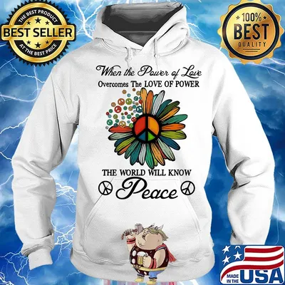 When the power of love overcomes the love of power the world will know peace flowers s Hoodie