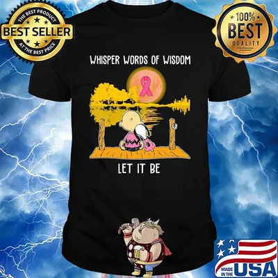 Whisper words of wisdom let it be cancer awareness Snoopy and Chailer brown shirt