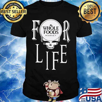 Whole foods market for life shirt