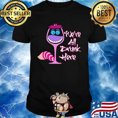 Wine we're all drunk here shirt
