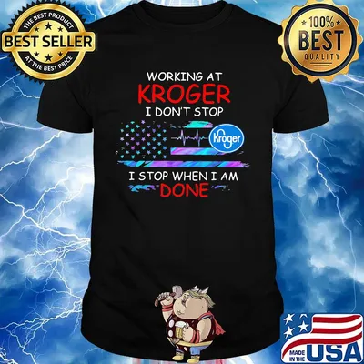Working at kroger i don't stop i stop when i am done american flag independence day shirt