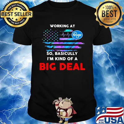 Working at kroger so basicully i'm kind of a big deal american flag independence day shirt