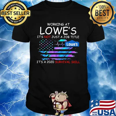 Working at lowe's it's not just a job title it's a 2020 survival skill american flag independence day shirt