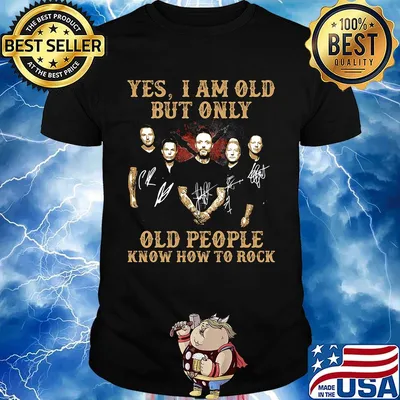 Yes i am old but i only old people know how to rock blue october signatures shirt