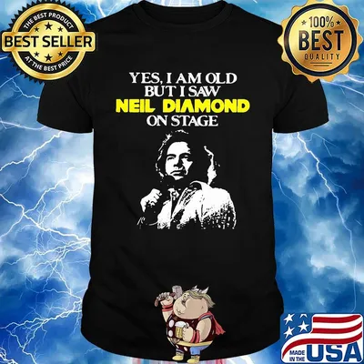 Yes i am old but i saw neil diamond on stage night shirt