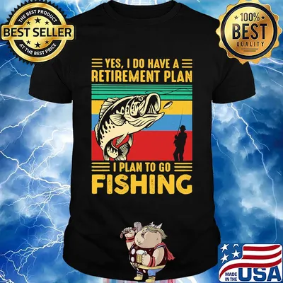Yes I do have a retirement plan I plan to go fishing vintage shirt