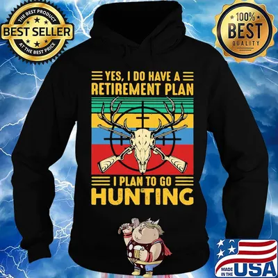 Yes I do have a retirement plan I plan to go hunting vintage s Hoodie