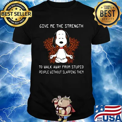 Yoga chill snoopy give me the strength to walk away form stupid people without slapping them shirt