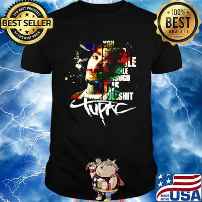 You gotta be able to smile through the bullshit tupac shirt