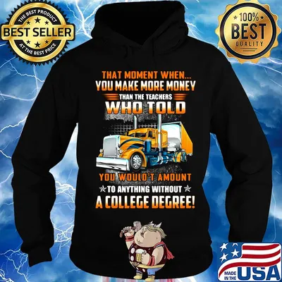 You make more money who told a college degree truck s Hoodie