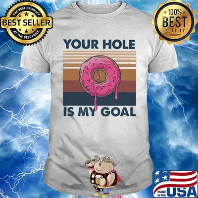 Your hole is my goal vintage retro shirt
