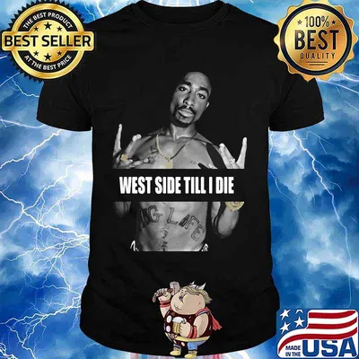 2pac rapper west side till i die shirt